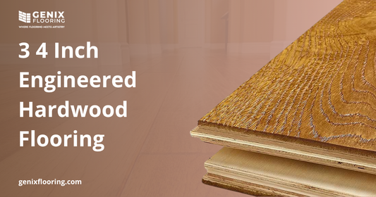 3 4 Inch  Engineered  Hardwood  Flooring - A Complete Guide