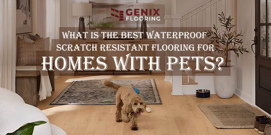 What is the Best Waterproof Scratch Resistant Flooring for Homes with Pets? 